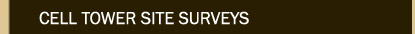 Cell Tower Site Surveys, proposed and existing